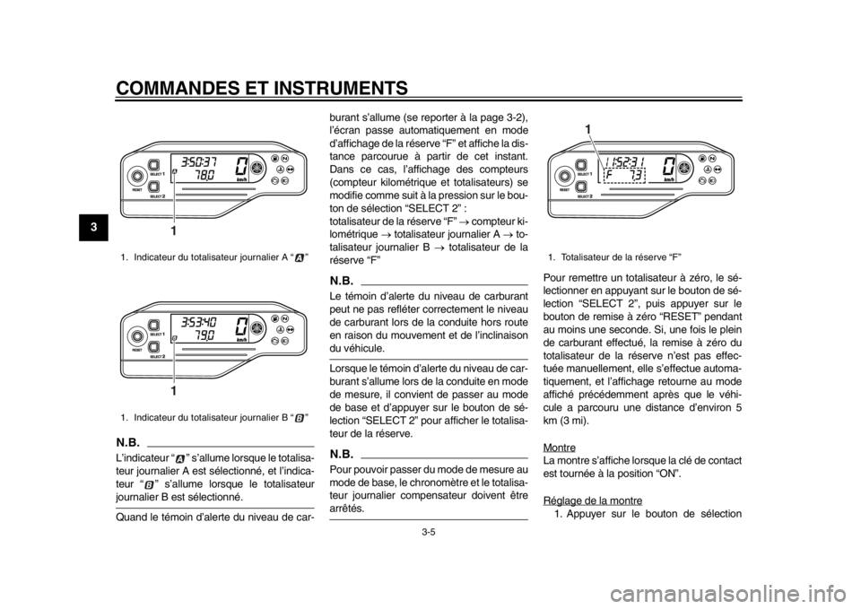 YAMAHA WR 250R 2014 Notices Demploi (in French) COMMANDES ET INSTRUMENTS
3-5
1
23
4
5
6
7
8
9
N.B.L’indicateur “ ” s’allume lorsque le totalisa-
teur journalier A est sélectionné, et l’indica-
teur “ ” s’allume lorsque le totalisa YAMAHA WR 250R 2014 Notices Demploi (in French) COMMANDES ET INSTRUMENTS
3-5
1
23
4
5
6
7
8
9
N.B.L’indicateur “ ” s’allume lorsque le totalisa-
teur journalier A est sélectionné, et l’indica-
teur “ ” s’allume lorsque le totalisa