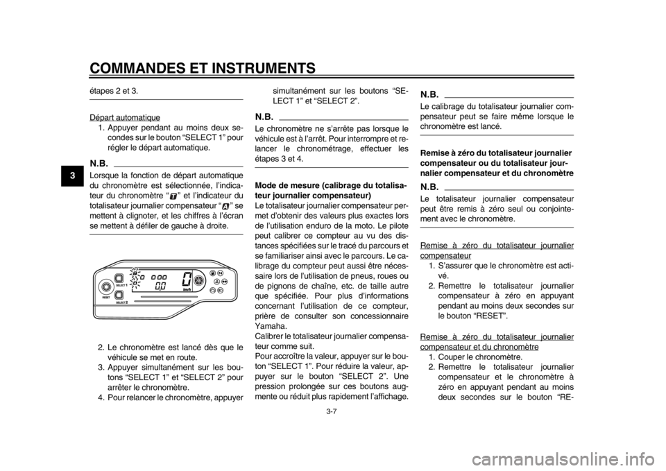 YAMAHA WR 250R 2014 Notices Demploi (in French) COMMANDES ET INSTRUMENTS
3-7
1
23
4
5
6
7
8
9
étapes 2 et 3.
Départ automatique1. Appuyer pendant au moins deux se-condes sur le bouton “SELECT 1” pour
régler le départ automatique.N.B.Lorsque YAMAHA WR 250R 2014 Notices Demploi (in French) COMMANDES ET INSTRUMENTS
3-7
1
23
4
5
6
7
8
9
étapes 2 et 3.
Départ automatique1. Appuyer pendant au moins deux se-condes sur le bouton “SELECT 1” pour
régler le départ automatique.N.B.Lorsque
