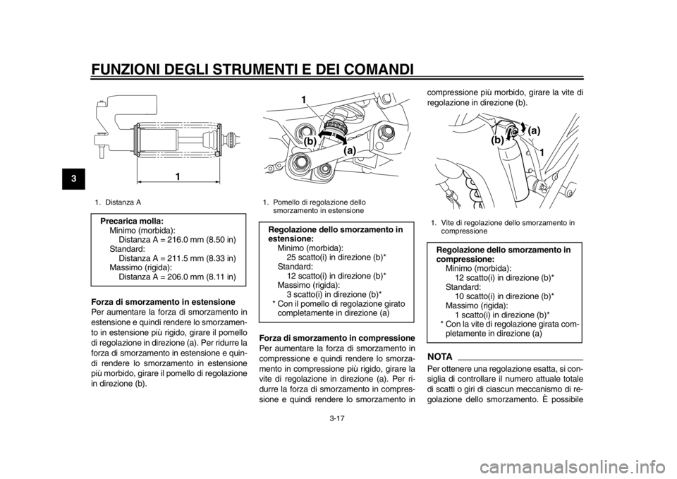 YAMAHA WR 250R 2014 Manuale duso (in Italian) FUNZIONI DEGLI STRUMENTI E DEI COMANDI
3-17
1
23
4
5
6
7
8
9
Forza di smorzamento in estensione
Per aumentare la forza di smorzamento in
estensione e quindi rendere lo smorzamen-
to in estensione più YAMAHA WR 250R 2014 Manuale duso (in Italian) FUNZIONI DEGLI STRUMENTI E DEI COMANDI
3-17
1
23
4
5
6
7
8
9
Forza di smorzamento in estensione
Per aumentare la forza di smorzamento in
estensione e quindi rendere lo smorzamen-
to in estensione più