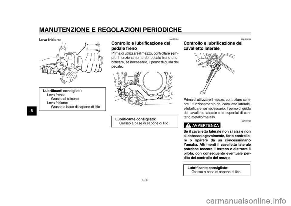 YAMAHA WR 250R 2014 Manuale duso (in Italian) MANUTENZIONE E REGOLAZIONI PERIODICHE
6-32
1
2
3
4
56
7
8
9
Leva frizione
HAU23184
Controllo e lubrificazione del
pedale frenoPrima di utilizzare il mezzo, controllare sem-
pre il funzionamento del p YAMAHA WR 250R 2014 Manuale duso (in Italian) MANUTENZIONE E REGOLAZIONI PERIODICHE
6-32
1
2
3
4
56
7
8
9
Leva frizione
HAU23184
Controllo e lubrificazione del
pedale frenoPrima di utilizzare il mezzo, controllare sem-
pre il funzionamento del p