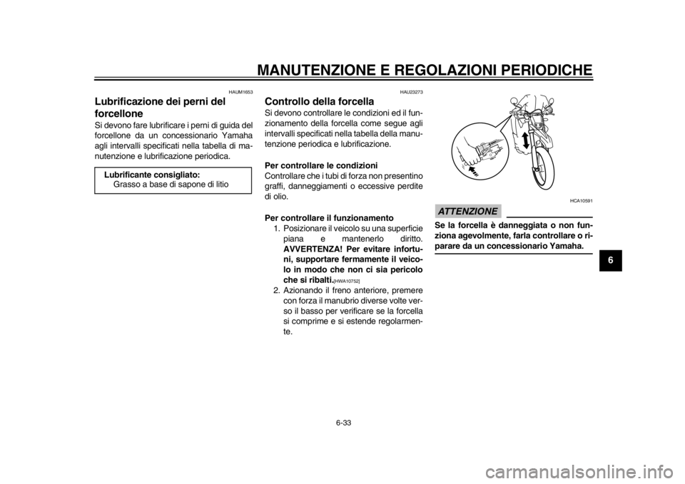YAMAHA WR 250R 2014 Manuale duso (in Italian) MANUTENZIONE E REGOLAZIONI PERIODICHE
6-33
2
3
4
567
8
9
HAUM1653
Lubrificazione dei perni del
forcelloneSi devono fare lubrificare i perni di guida del
forcellone da un concessionario Yamaha
agli in YAMAHA WR 250R 2014 Manuale duso (in Italian) MANUTENZIONE E REGOLAZIONI PERIODICHE
6-33
2
3
4
567
8
9
HAUM1653
Lubrificazione dei perni del
forcelloneSi devono fare lubrificare i perni di guida del
forcellone da un concessionario Yamaha
agli in