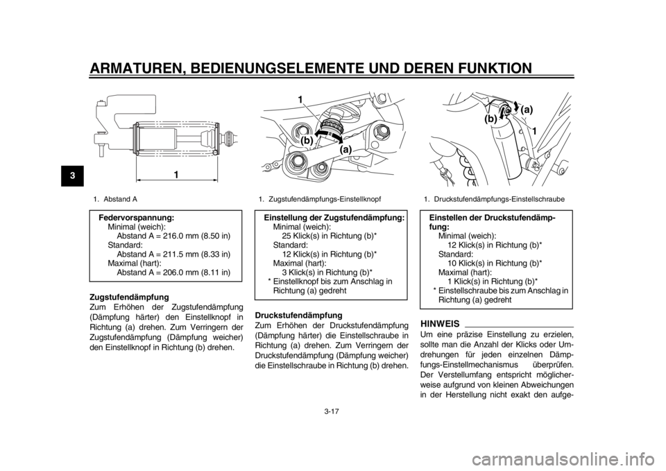 YAMAHA WR 250R 2013 Betriebsanleitungen (in German) ARMATUREN, BEDIENUNGSELEMENTE UND DEREN FUNKTION
3-17
1
23
4
5
6
7
8
9
Zugstufendämpfung
Zum Erhöhen der Zugstufendämpfung
(Dämpfung härter) den Einstellknopf in
Richtung (a) drehen. Zum Verringe YAMAHA WR 250R 2013 Betriebsanleitungen (in German) ARMATUREN, BEDIENUNGSELEMENTE UND DEREN FUNKTION
3-17
1
23
4
5
6
7
8
9
Zugstufendämpfung
Zum Erhöhen der Zugstufendämpfung
(Dämpfung härter) den Einstellknopf in
Richtung (a) drehen. Zum Verringe