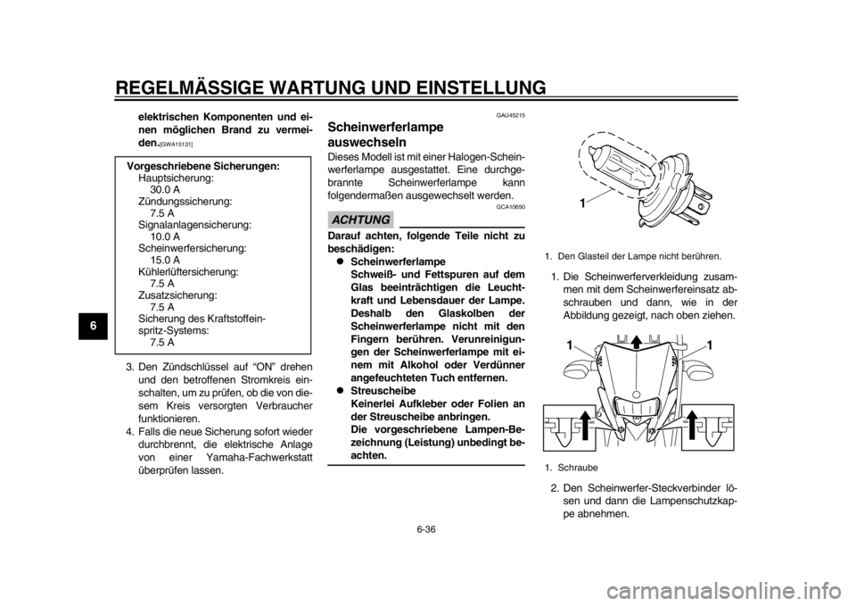 YAMAHA WR 250R 2013  Betriebsanleitungen (in German) REGELMÄSSIGE WARTUNG UND EINSTELLUNG
6-36
1
2
3
4
56
7
8
9
elektrischen Komponenten und ei-
nen möglichen Brand zu vermei-
den.
[GWA15131]
 
3. Den Zündschlüssel auf “ON” drehen und den betrof