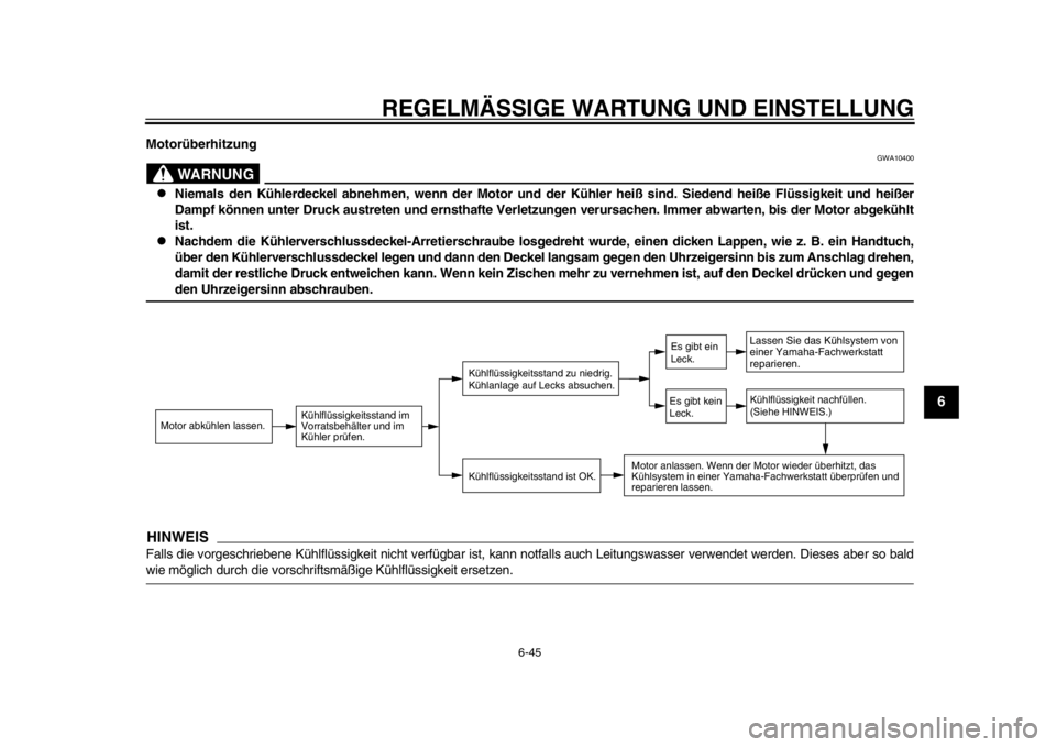 YAMAHA WR 250R 2013 Betriebsanleitungen (in German) REGELMÄSSIGE WARTUNG UND EINSTELLUNG
6-45
2
3
4
567
8
9
Motorüberhitzung
WARNUNG
GWA10400
Niemals den Kühlerdeckel abnehmen, wenn der Motor und der Kühler heiß sind. Siedend heiße Flüssigke YAMAHA WR 250R 2013 Betriebsanleitungen (in German) REGELMÄSSIGE WARTUNG UND EINSTELLUNG
6-45
2
3
4
567
8
9
Motorüberhitzung
WARNUNG
GWA10400
Niemals den Kühlerdeckel abnehmen, wenn der Motor und der Kühler heiß sind. Siedend heiße Flüssigke
