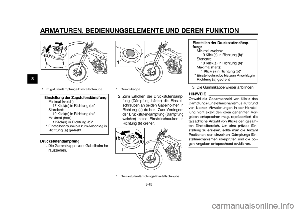 YAMAHA WR 250R 2012 Betriebsanleitungen (in German) ARMATUREN, BEDIENUNGSELEMENTE UND DEREN FUNKTION
3-15
1
23
4
5
6
7
8
9
Druckstufendämpfung1. Die Gummikappe vom Gabelholm he-
rausziehen. 2. Zum Erhöhen der Druckstufendämp-
fung (Dämpfung härter YAMAHA WR 250R 2012 Betriebsanleitungen (in German) ARMATUREN, BEDIENUNGSELEMENTE UND DEREN FUNKTION
3-15
1
23
4
5
6
7
8
9
Druckstufendämpfung1. Die Gummikappe vom Gabelholm he-
rausziehen. 2. Zum Erhöhen der Druckstufendämp-
fung (Dämpfung härter