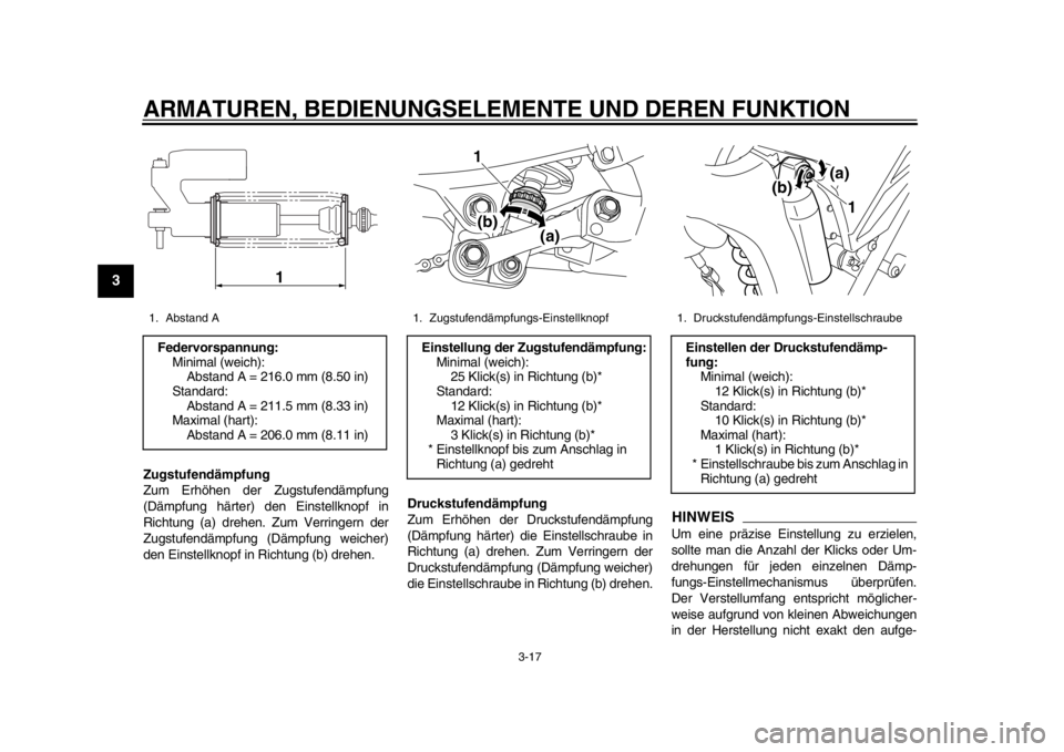 YAMAHA WR 250R 2012 Betriebsanleitungen (in German) ARMATUREN, BEDIENUNGSELEMENTE UND DEREN FUNKTION
3-17
1
23
4
5
6
7
8
9
Zugstufendämpfung
Zum Erhöhen der Zugstufendämpfung
(Dämpfung härter) den Einstellknopf in
Richtung (a) drehen. Zum Verringe YAMAHA WR 250R 2012 Betriebsanleitungen (in German) ARMATUREN, BEDIENUNGSELEMENTE UND DEREN FUNKTION
3-17
1
23
4
5
6
7
8
9
Zugstufendämpfung
Zum Erhöhen der Zugstufendämpfung
(Dämpfung härter) den Einstellknopf in
Richtung (a) drehen. Zum Verringe