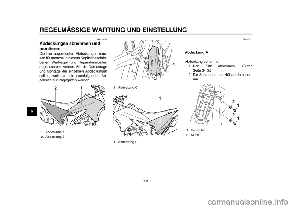 YAMAHA WR 250R 2012  Betriebsanleitungen (in German) REGELMÄSSIGE WARTUNG UND EINSTELLUNG
6-8
1
2
3
4
56
7
8
9
GAU18771
Abdeckungen abnehmen und 
montieren Die hier abgebildeten Abdeckungen müs-
sen für manche in diesem Kapitel beschrie-
benen Wartun