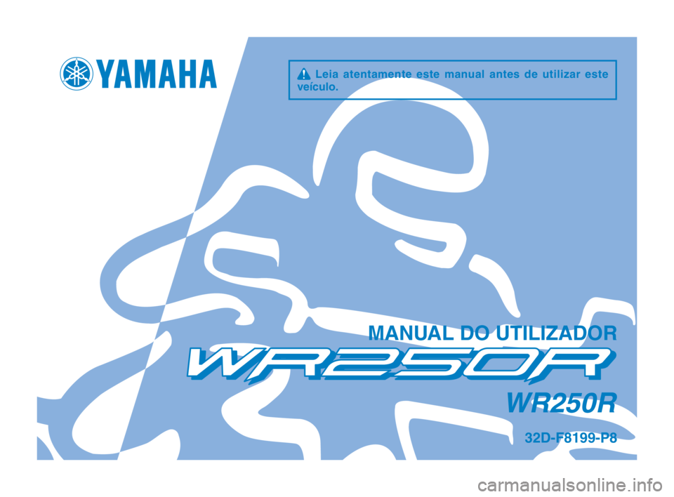 YAMAHA WR 250R 2012  Manual de utilização (in Portuguese) q  Leia  atentamente  este  manual  antes  de  utilizar  este 
veículo.
\fANUAL \bO UTILIZA\bOR
WR250R
32\b-F8199-P8
U32DP8_Hyoshi.indd   12011/07/26   17:15:45 