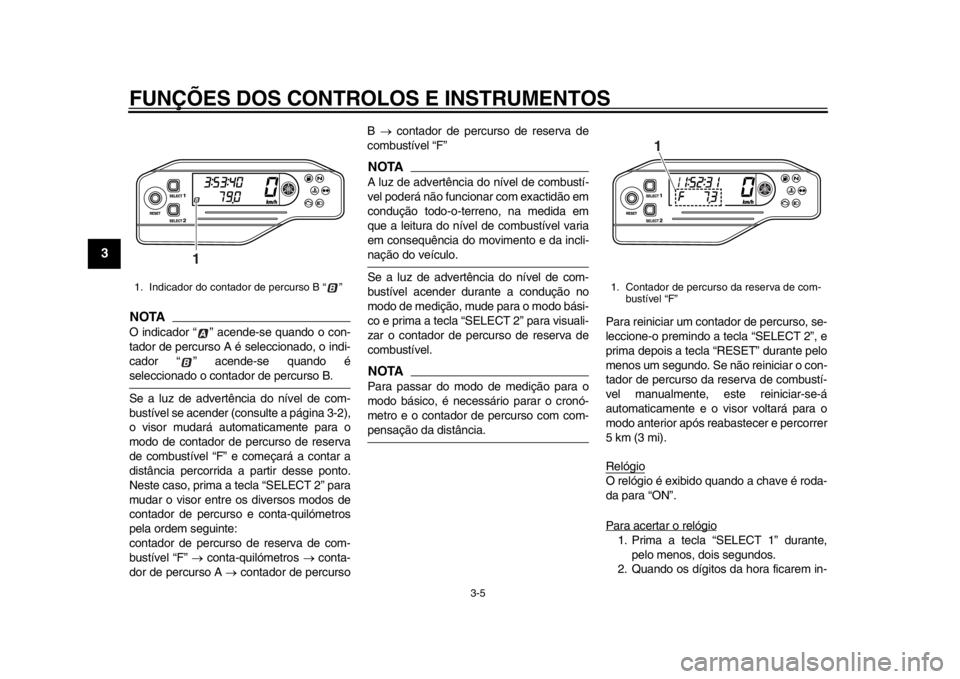 YAMAHA WR 250R 2012 Manual de utilização (in Portuguese) FUNÇÕES DOS CONTROLOS E INSTRUMENTOS
3-5
1
23
4
5
6
7
8
9
NOTAO indicador “ ” acende-se quando o con-
tador de percurso A é seleccionado, o indi-
cador “ ” acende-se quando éseleccionado o YAMAHA WR 250R 2012 Manual de utilização (in Portuguese) FUNÇÕES DOS CONTROLOS E INSTRUMENTOS
3-5
1
23
4
5
6
7
8
9
NOTAO indicador “ ” acende-se quando o con-
tador de percurso A é seleccionado, o indi-
cador “ ” acende-se quando éseleccionado o