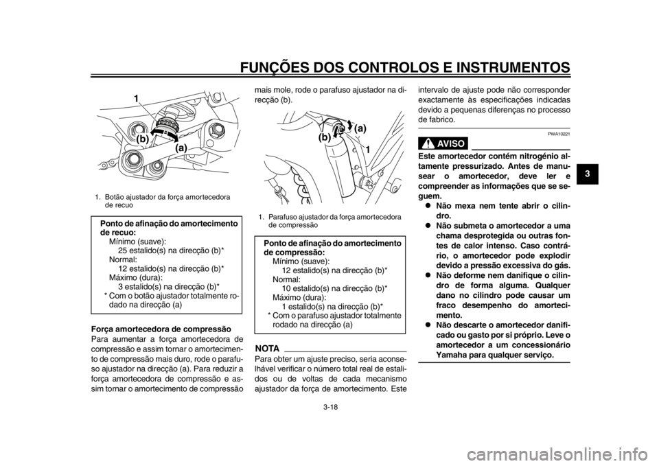 YAMAHA WR 250R 2012 Manual de utilização (in Portuguese) FUNÇÕES DOS CONTROLOS E INSTRUMENTOS
3-18
234
5
6
7
8
9
Força amortecedora de compressão
Para aumentar a força amortecedora de
compressão e assim tornar o amortecimen-
to de compressão mais dur YAMAHA WR 250R 2012 Manual de utilização (in Portuguese) FUNÇÕES DOS CONTROLOS E INSTRUMENTOS
3-18
234
5
6
7
8
9
Força amortecedora de compressão
Para aumentar a força amortecedora de
compressão e assim tornar o amortecimen-
to de compressão mais dur