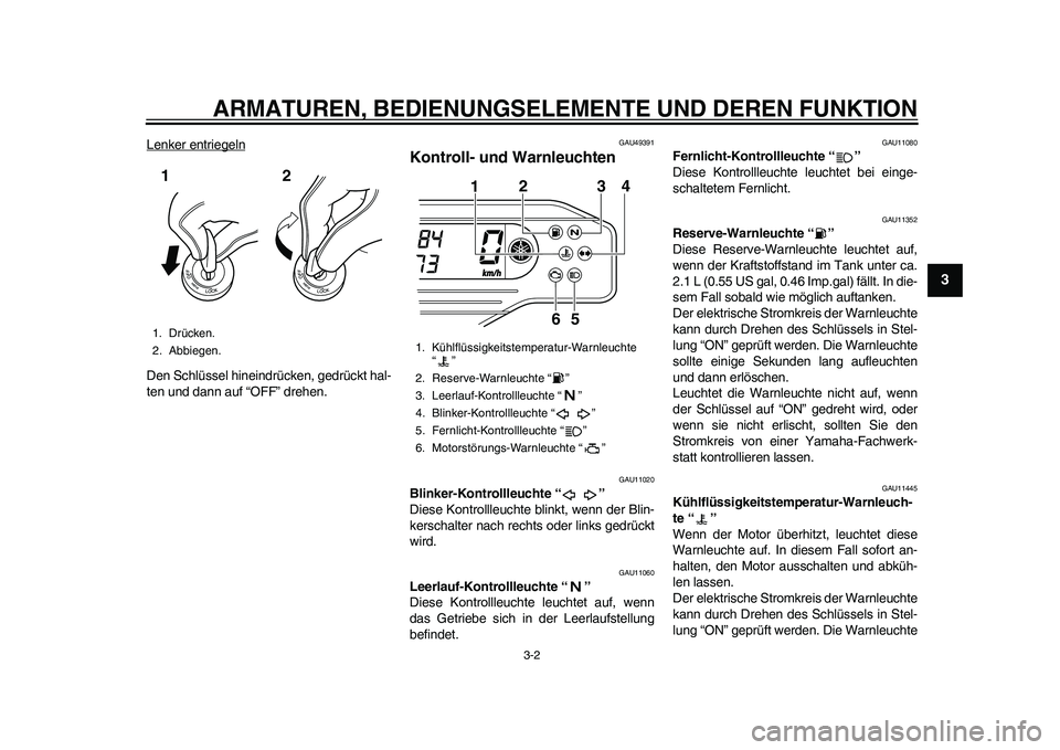 YAMAHA WR 250R 2011 Betriebsanleitungen (in German) ARMATUREN, BEDIENUNGSELEMENTE UND DEREN FUNKTION
3-2
234
5
6
7
8
9
Lenker entriegelnDen Schlüssel hineindrücken, gedrückt hal-
ten und dann auf “OFF” drehen.
GAU49391
Kontroll- und Warnleuchten YAMAHA WR 250R 2011 Betriebsanleitungen (in German) ARMATUREN, BEDIENUNGSELEMENTE UND DEREN FUNKTION
3-2
234
5
6
7
8
9
Lenker entriegelnDen Schlüssel hineindrücken, gedrückt hal-
ten und dann auf “OFF” drehen.
GAU49391
Kontroll- und Warnleuchten