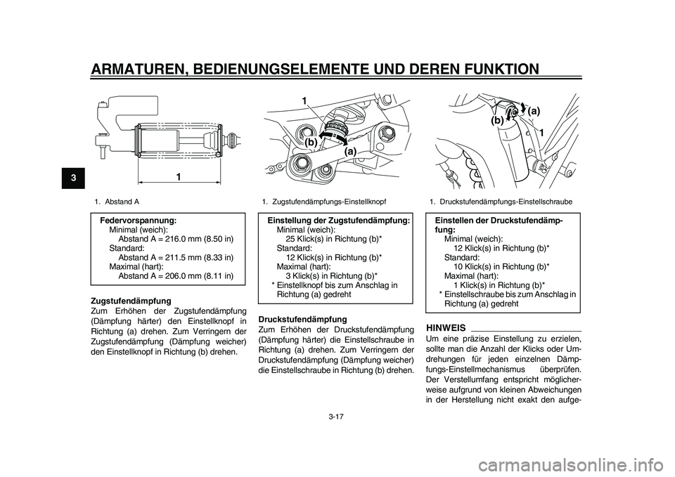 YAMAHA WR 250R 2011 Betriebsanleitungen (in German) ARMATUREN, BEDIENUNGSELEMENTE UND DEREN FUNKTION
3-17
1
23
4
5
6
7
8
9
Zugstufendämpfung
Zum Erhöhen der Zugstufendämpfung
(Dämpfung härter) den Einstellknopf in
Richtung (a) drehen. Zum Verringe YAMAHA WR 250R 2011 Betriebsanleitungen (in German) ARMATUREN, BEDIENUNGSELEMENTE UND DEREN FUNKTION
3-17
1
23
4
5
6
7
8
9
Zugstufendämpfung
Zum Erhöhen der Zugstufendämpfung
(Dämpfung härter) den Einstellknopf in
Richtung (a) drehen. Zum Verringe