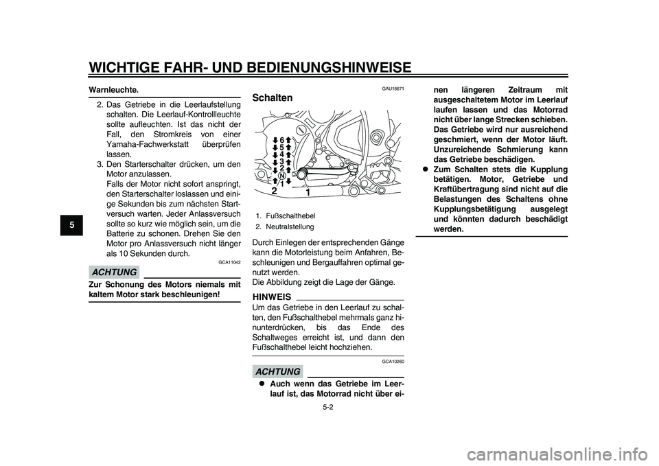 YAMAHA WR 250R 2011 Betriebsanleitungen (in German) WICHTIGE FAHR- UND BEDIENUNGSHINWEISE
5-2
1
2
3
45
6
7
8
9
Warnleuchte.
2. Das Getriebe in die Leerlaufstellung
schalten. Die Leerlauf-Kontrollleuchte
sollte aufleuchten. Ist das nicht der
Fall, den S YAMAHA WR 250R 2011 Betriebsanleitungen (in German) WICHTIGE FAHR- UND BEDIENUNGSHINWEISE
5-2
1
2
3
45
6
7
8
9
Warnleuchte.
2. Das Getriebe in die Leerlaufstellung
schalten. Die Leerlauf-Kontrollleuchte
sollte aufleuchten. Ist das nicht der
Fall, den S