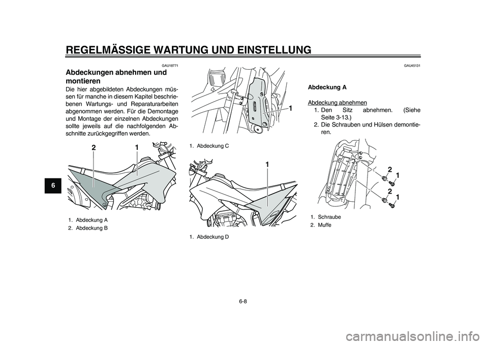 YAMAHA WR 250R 2011  Betriebsanleitungen (in German) REGELMÄSSIGE WARTUNG UND EINSTELLUNG
6-8
1
2
3
4
56
7
8
9
GAU18771
Abdeckungen abnehmen und 
montieren Die hier abgebildeten Abdeckungen müs-
sen für manche in diesem Kapitel beschrie-
benen Wartun