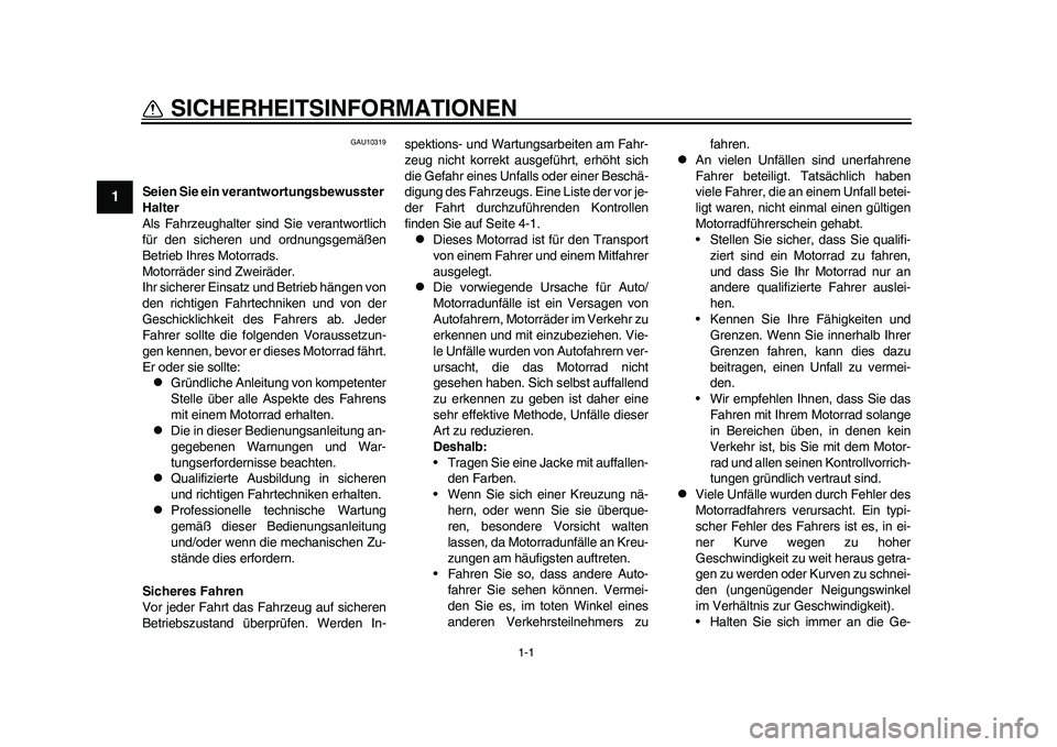 YAMAHA WR 250R 2011 Betriebsanleitungen (in German) 1-1
1
SICHERHEITSINFORMATIONEN
GAU10319
Seien Sie ein verantwortungsbewusster
Halter
Als Fahrzeughalter sind Sie verantwortlich
für den sicheren und ordnungsgemäßen
Betrieb Ihres Motorrads.
Motor YAMAHA WR 250R 2011 Betriebsanleitungen (in German) 1-1
1
SICHERHEITSINFORMATIONEN
GAU10319
Seien Sie ein verantwortungsbewusster
Halter
Als Fahrzeughalter sind Sie verantwortlich
für den sicheren und ordnungsgemäßen
Betrieb Ihres Motorrads.
Motor