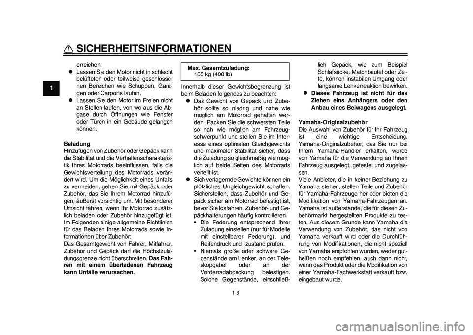 YAMAHA WR 250R 2011 Betriebsanleitungen (in German) 1-3
SICHERHEITSINFORMATIONEN
1
erreichen.
Lassen Sie den Motor nicht in schlecht
belüfteten oder teilweise geschlosse-
nen Bereichen wie Schuppen, Gara-
gen oder Carports laufen.
Lassen Sie d YAMAHA WR 250R 2011 Betriebsanleitungen (in German) 1-3
SICHERHEITSINFORMATIONEN
1
erreichen.
Lassen Sie den Motor nicht in schlecht
belüfteten oder teilweise geschlosse-
nen Bereichen wie Schuppen, Gara-
gen oder Carports laufen.
Lassen Sie d