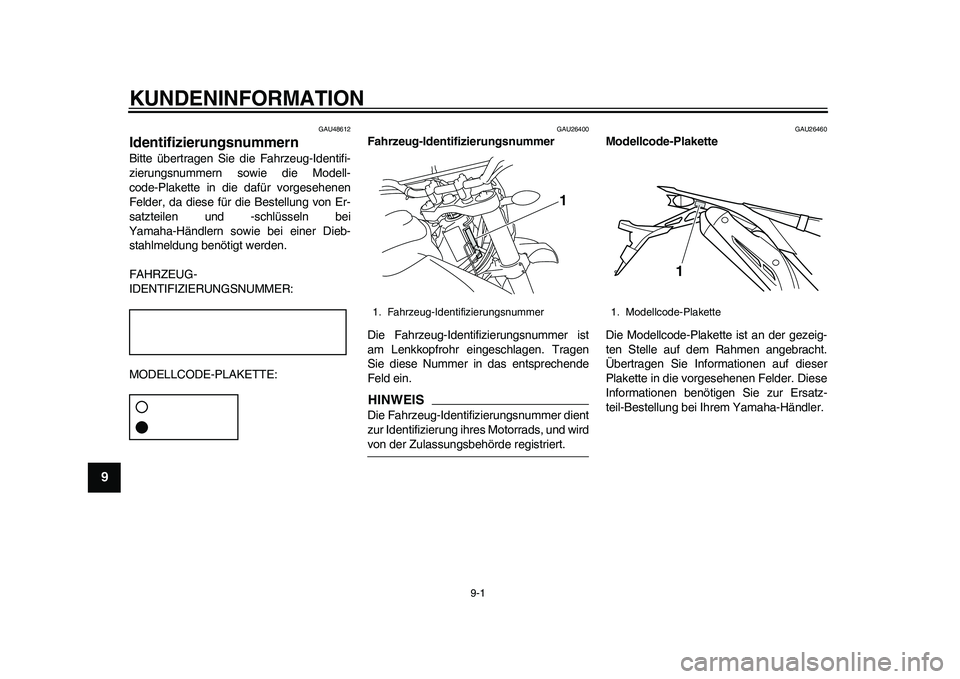 YAMAHA WR 250R 2011 Betriebsanleitungen (in German) 9-1
1
2
3
4
5
6
7
89
KUNDENINFORMATION
GAU48612
Identifizierungsnummern Bitte übertragen Sie die Fahrzeug-Identifi-
zierungsnummern sowie die Modell-
code-Plakette in die dafür vorgesehenen
Felder, YAMAHA WR 250R 2011 Betriebsanleitungen (in German) 9-1
1
2
3
4
5
6
7
89
KUNDENINFORMATION
GAU48612
Identifizierungsnummern Bitte übertragen Sie die Fahrzeug-Identifi-
zierungsnummern sowie die Modell-
code-Plakette in die dafür vorgesehenen
Felder,