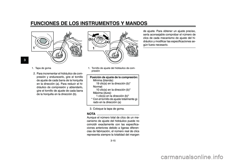 YAMAHA WR 250R 2011 Manuale de Empleo (in Spanish) FUNCIONES DE LOS INSTRUMENTOS Y MANDOS
3-15
1
23
4
5
6
7
8
9
2. Para incrementar el hidráulico de com-
presión y endurecerlo, gire el tornillo
de ajuste de cada barra de la horquilla
en la direcció YAMAHA WR 250R 2011 Manuale de Empleo (in Spanish) FUNCIONES DE LOS INSTRUMENTOS Y MANDOS
3-15
1
23
4
5
6
7
8
9
2. Para incrementar el hidráulico de com-
presión y endurecerlo, gire el tornillo
de ajuste de cada barra de la horquilla
en la direcció