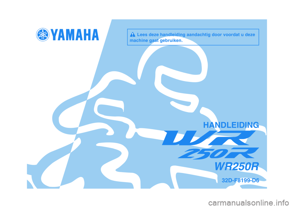 YAMAHA WR 250R 2011  Instructieboekje (in Dutch)   
HANDLEIDING
32D-F8199-D6
WR250R
     Lees deze handleiding aandachtig door voordat u deze
machine gaat gebruiken.
✦✥✱✱✩  ✤ 	
 

 