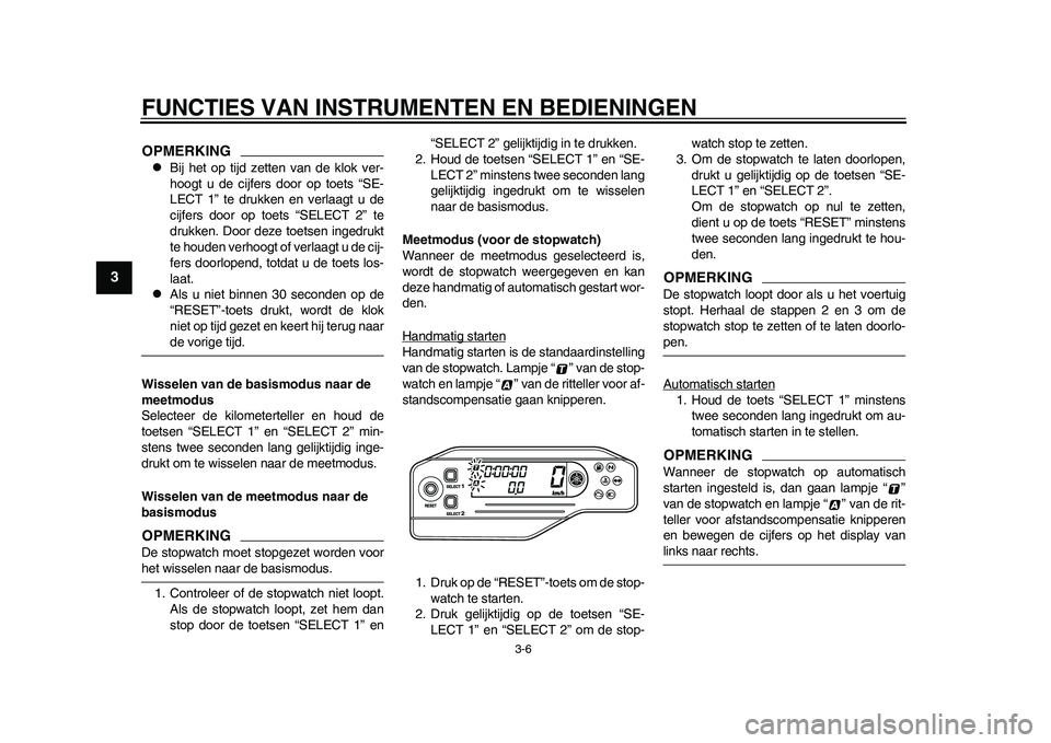 YAMAHA WR 250R 2011 Instructieboekje (in Dutch) FUNCTIES VAN INSTRUMENTEN EN BEDIENINGEN
3-6
1
23
4
5
6
7
8
9
OPMERKING
Bij het op tijd zetten van de klok ver-
hoogt u de cijfers door op toets “SE-
LECT 1” te drukken en verlaagt u de
cijfers YAMAHA WR 250R 2011 Instructieboekje (in Dutch) FUNCTIES VAN INSTRUMENTEN EN BEDIENINGEN
3-6
1
23
4
5
6
7
8
9
OPMERKING
Bij het op tijd zetten van de klok ver-
hoogt u de cijfers door op toets “SE-
LECT 1” te drukken en verlaagt u de
cijfers