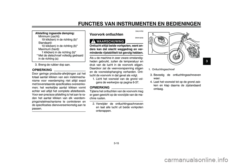 YAMAHA WR 250R 2011 Instructieboekje (in Dutch) FUNCTIES VAN INSTRUMENTEN EN BEDIENINGEN
3-15
234
5
6
7
8
9
3. Breng de rubber dop aan.OPMERKINGDoor geringe productie-afwijkingen zal het
totaal aantal klikken van een instelmecha-
nisme voor veerdem YAMAHA WR 250R 2011 Instructieboekje (in Dutch) FUNCTIES VAN INSTRUMENTEN EN BEDIENINGEN
3-15
234
5
6
7
8
9
3. Breng de rubber dop aan.OPMERKINGDoor geringe productie-afwijkingen zal het
totaal aantal klikken van een instelmecha-
nisme voor veerdem