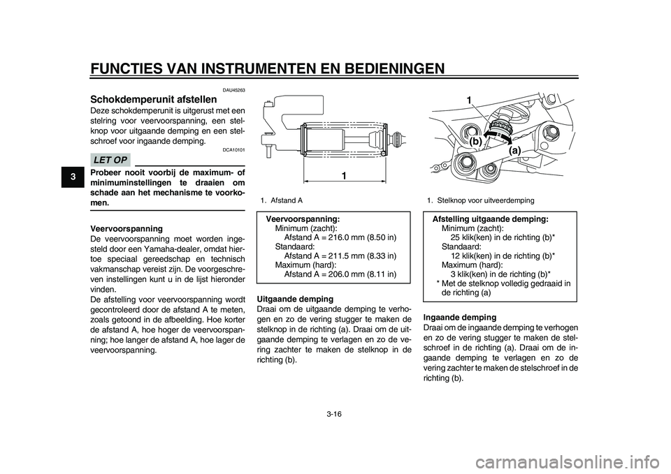 YAMAHA WR 250R 2011 Instructieboekje (in Dutch) FUNCTIES VAN INSTRUMENTEN EN BEDIENINGEN
3-16
1
23
4
5
6
7
8
9
DAU45263
Schokdemperunit afstellen Deze schokdemperunit is uitgerust met een
stelring voor veervoorspanning, een stel-
knop voor uitgaand YAMAHA WR 250R 2011 Instructieboekje (in Dutch) FUNCTIES VAN INSTRUMENTEN EN BEDIENINGEN
3-16
1
23
4
5
6
7
8
9
DAU45263
Schokdemperunit afstellen Deze schokdemperunit is uitgerust met een
stelring voor veervoorspanning, een stel-
knop voor uitgaand