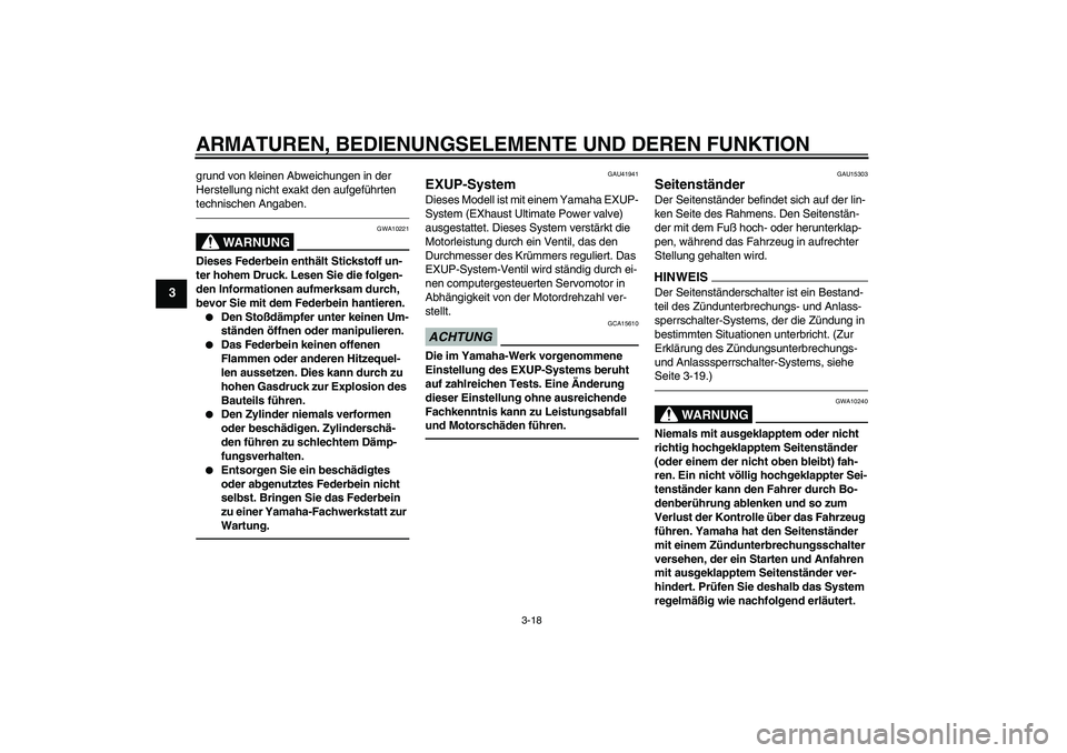 YAMAHA WR 250R 2010  Betriebsanleitungen (in German) ARMATUREN, BEDIENUNGSELEMENTE UND DEREN FUNKTION
3-18
3
grund von kleinen Abweichungen in der 
Herstellung nicht exakt den aufgeführten 
technischen Angaben.
WARNUNG
GWA10221
Dieses Federbein enthäl