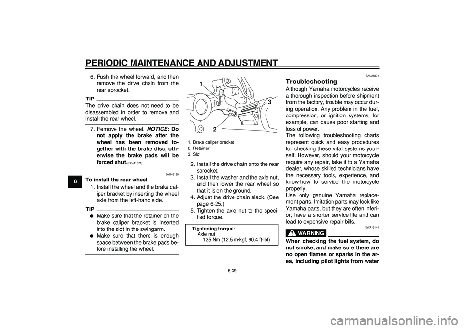 YAMAHA WR 250R 2009 Owners Manual
PERIODIC MAINTENANCE AND ADJUSTMENT
6-39
1
2
3
4
5
6
7
8
9
6. Push the wheel forward, and then
remove the drive chain from the
rear sprocket.
TIP
The drive chain does not need to be
disassemble YAMAHA WR 250R 2009 Owners Manual
PERIODIC MAINTENANCE AND ADJUSTMENT
6-39
1
2
3
4
5
6
7
8
9
6. Push the wheel forward, and then
remove the drive chain from the
rear sprocket.
TIP
The drive chain does not need to be
disassemble