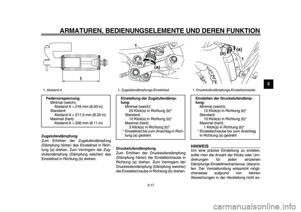 YAMAHA WR 250R 2009 Betriebsanleitungen (in German)
ARMATUREN, BEDIENUNGSELEMENTE UND DEREN FUNKTION
3-17
2
34
5
6
7
8
9
Zugstufendämpfung
Zum Erhöhen der Zugstufendämpfung
(Dämpfung härter) das Einstellrad in Rich-
tung (a) drehen. Zum Ver YAMAHA WR 250R 2009 Betriebsanleitungen (in German)
ARMATUREN, BEDIENUNGSELEMENTE UND DEREN FUNKTION
3-17
2
34
5
6
7
8
9
Zugstufendämpfung
Zum Erhöhen der Zugstufendämpfung
(Dämpfung härter) das Einstellrad in Rich-
tung (a) drehen. Zum Ver