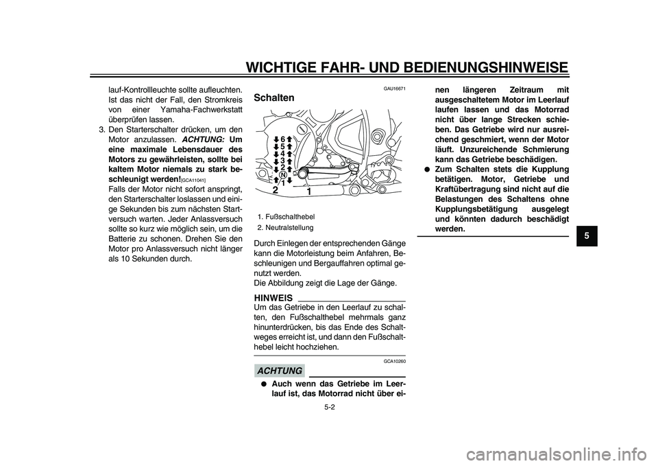 YAMAHA WR 250R 2009 Betriebsanleitungen (in German)
WICHTIGE FAHR- UND BEDIENUNGSHINWEISE
5-2
2
3
4
56
7
8
9
lauf-Kontrollleuchte sollte aufleuchten.
Ist das nicht der Fall, den Stromkreis
von einer Yamaha-Fachwerkstatt
überprüfen lassen.
3. De YAMAHA WR 250R 2009 Betriebsanleitungen (in German)
WICHTIGE FAHR- UND BEDIENUNGSHINWEISE
5-2
2
3
4
56
7
8
9
lauf-Kontrollleuchte sollte aufleuchten.
Ist das nicht der Fall, den Stromkreis
von einer Yamaha-Fachwerkstatt
überprüfen lassen.
3. De