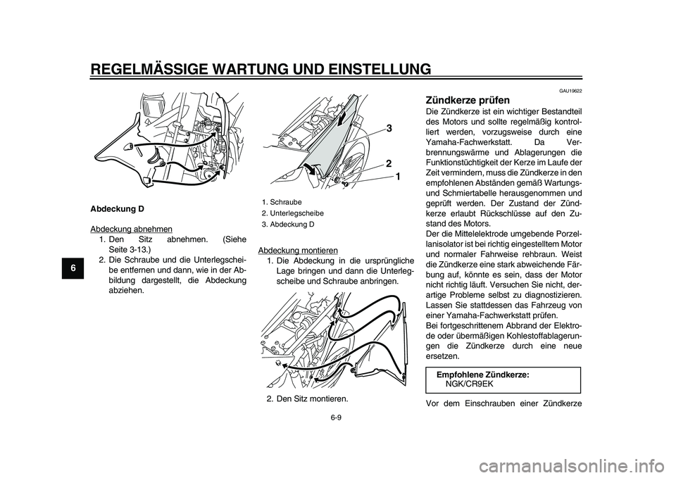 YAMAHA WR 250R 2009 Betriebsanleitungen (in German)
REGELMÄSSIGE WARTUNG UND EINSTELLUNG
6-9
1
2
3
4
5
6
7
8
9
Abdeckung D
Abdeckung abnehmen
1. Den Sitz abnehmen. (Siehe
Seite 3-13.)
2. Die Schraube und die Unterlegschei-
be entfernen und dann YAMAHA WR 250R 2009 Betriebsanleitungen (in German)
REGELMÄSSIGE WARTUNG UND EINSTELLUNG
6-9
1
2
3
4
5
6
7
8
9
Abdeckung D
Abdeckung abnehmen
1. Den Sitz abnehmen. (Siehe
Seite 3-13.)
2. Die Schraube und die Unterlegschei-
be entfernen und dann