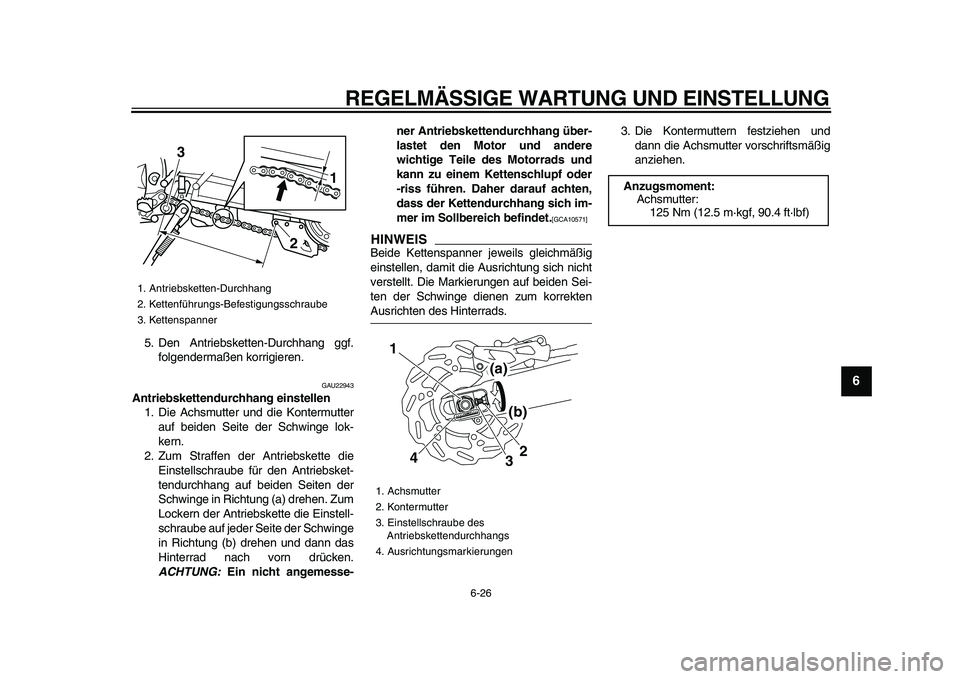 YAMAHA WR 250R 2009 Betriebsanleitungen (in German)
REGELMÄSSIGE WARTUNG UND EINSTELLUNG
6-26
2
3
4
5
67
8
9
5. Den Antriebsketten-Durchhang ggf.
folgendermaßen korrigieren.
GAU22943
Antriebskettendurchhang einstellen
1. Die Achsmutter und d YAMAHA WR 250R 2009 Betriebsanleitungen (in German)
REGELMÄSSIGE WARTUNG UND EINSTELLUNG
6-26
2
3
4
5
67
8
9
5. Den Antriebsketten-Durchhang ggf.
folgendermaßen korrigieren.
GAU22943
Antriebskettendurchhang einstellen
1. Die Achsmutter und d