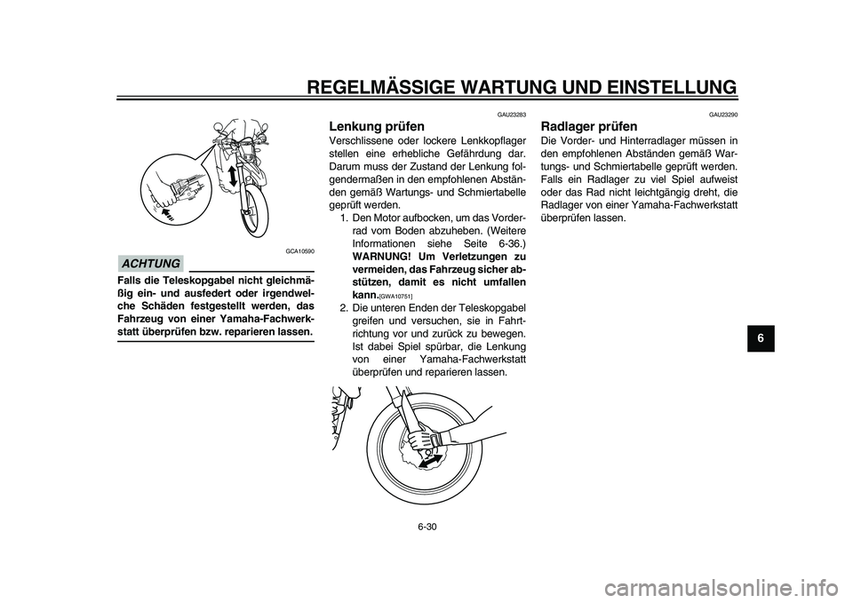 YAMAHA WR 250R 2009 Betriebsanleitungen (in German)
REGELMÄSSIGE WARTUNG UND EINSTELLUNG
6-30
2
3
4
5
67
8
9
ACHTUNG
GCA10590
Falls die Teleskopgabel nicht gleichmä-
ßig ein- und ausfedert oder irgendwel-
che Schäden festgestellt werden, da YAMAHA WR 250R 2009 Betriebsanleitungen (in German)
REGELMÄSSIGE WARTUNG UND EINSTELLUNG
6-30
2
3
4
5
67
8
9
ACHTUNG
GCA10590
Falls die Teleskopgabel nicht gleichmä-
ßig ein- und ausfedert oder irgendwel-
che Schäden festgestellt werden, da