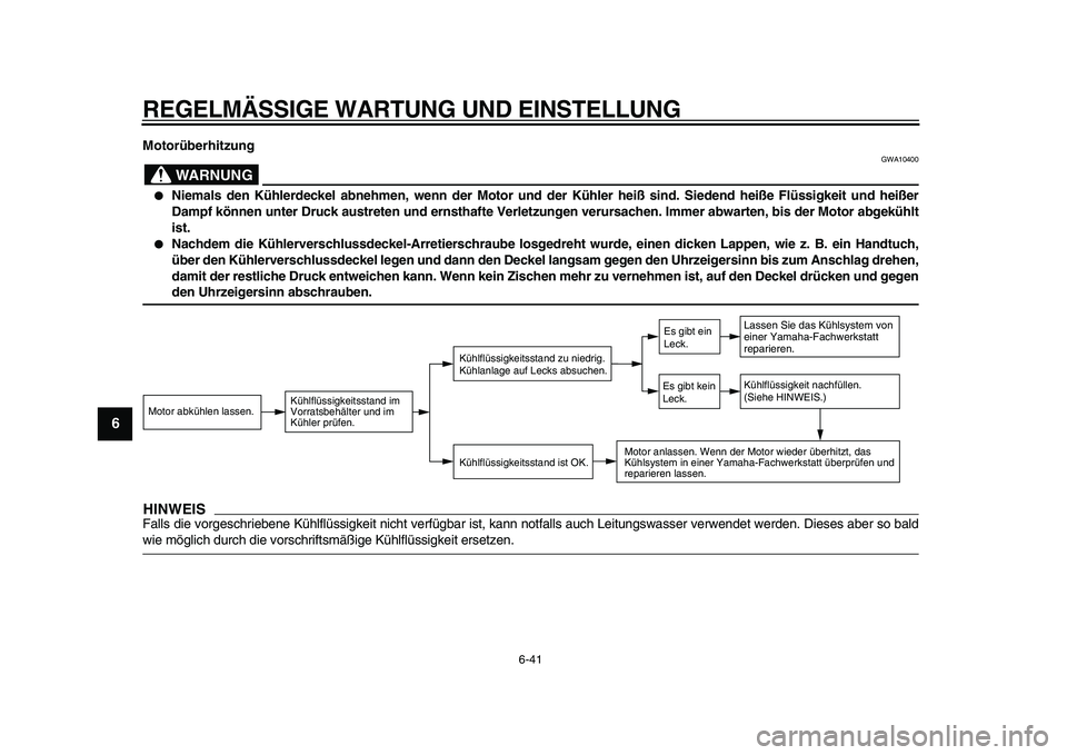 YAMAHA WR 250R 2009 Betriebsanleitungen (in German)
REGELMÄSSIGE WARTUNG UND EINSTELLUNG
6-41
1
2
3
4
5
6
7
8
9
Motorüberhitzung
WARNUNG
GWA10400
Niemals den Kühlerdeckel abnehmen, wenn der Motor und der Kühler heiß sind. Siedend heiß YAMAHA WR 250R 2009 Betriebsanleitungen (in German)
REGELMÄSSIGE WARTUNG UND EINSTELLUNG
6-41
1
2
3
4
5
6
7
8
9
Motorüberhitzung
WARNUNG
GWA10400
Niemals den Kühlerdeckel abnehmen, wenn der Motor und der Kühler heiß sind. Siedend heiß
