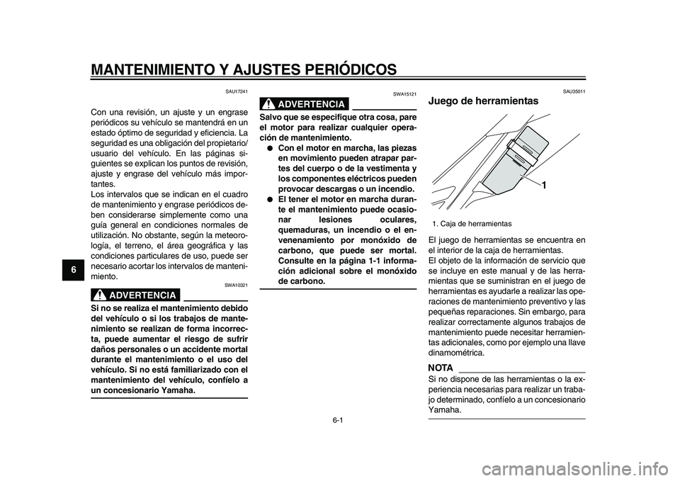 YAMAHA WR 250R 2009 Manuale de Empleo (in Spanish)
6-1
1
2
3
4
5
6
7
8
9
MANTENIMIENTO Y AJUSTES PERIÓDICOS
SAU17241
Con una revisión, un ajuste y un engrase
periódicos su vehículo se mantendrá en un
estado óptimo de seguridad y eficienci YAMAHA WR 250R 2009 Manuale de Empleo (in Spanish)
6-1
1
2
3
4
5
6
7
8
9
MANTENIMIENTO Y AJUSTES PERIÓDICOS
SAU17241
Con una revisión, un ajuste y un engrase
periódicos su vehículo se mantendrá en un
estado óptimo de seguridad y eficienci
