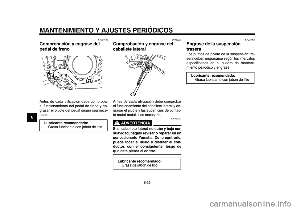YAMAHA WR 250R 2009 Manuale de Empleo (in Spanish)
MANTENIMIENTO Y AJUSTES PERIÓDICOS
6-29
1
2
3
4
5
6
7
8
9
SAU23182
Comprobación y engrase del
pedal de freno
Antes de cada utilización debe comprobar
el funcionamiento del pedal de freno YAMAHA WR 250R 2009 Manuale de Empleo (in Spanish)
MANTENIMIENTO Y AJUSTES PERIÓDICOS
6-29
1
2
3
4
5
6
7
8
9
SAU23182
Comprobación y engrase del
pedal de freno
Antes de cada utilización debe comprobar
el funcionamiento del pedal de freno