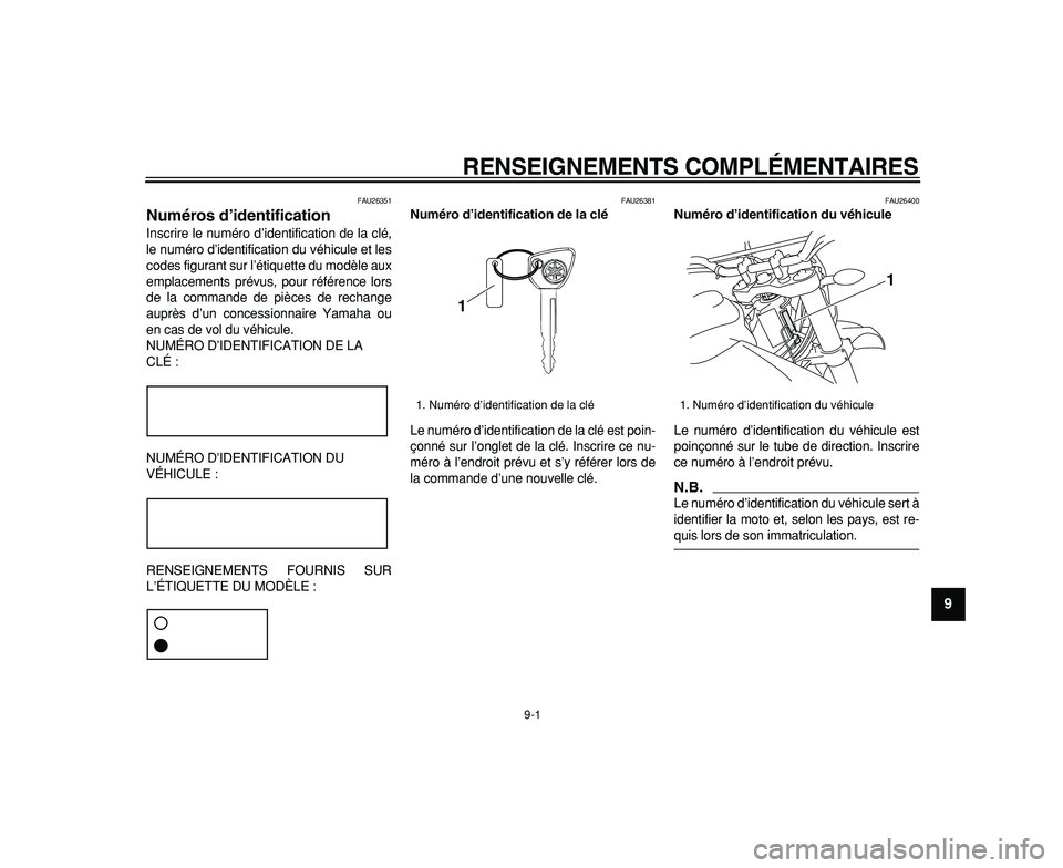 YAMAHA WR 250R 2009  Notices Demploi (in French)  
9-1 
2
3
4
5
6
7
8
9
 
RENSEIGNEMENTS COMPLÉMENTAIRES 
FAU26351 
Numéros d’identification  
Inscrire le numéro d’identification de la clé,
le numéro d’identification du véhicule et les
c