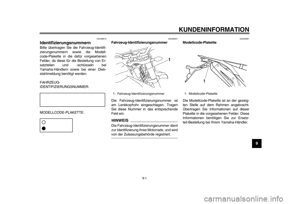 YAMAHA WR 250X 2014  Betriebsanleitungen (in German) 9-1
2
3
4
5
6
7
89
KUNDENINFORMATION
GAU48613
IdentifizierungsnummernBitte übertragen Sie die Fahrzeug-Identifi-
zierungsnummern sowie die Modell-
code-Plakette in die dafür vorgesehenen
Felder, da 