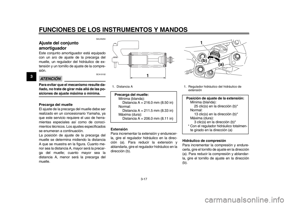 YAMAHA WR 250X 2014  Manuale de Empleo (in Spanish) FUNCIONES DE LOS INSTRUMENTOS Y MANDOS
3-17
1
23
4
5
6
7
8
9
SAU45264
Ajuste del conjunto 
amortiguadorEste conjunto amortiguador está equipado
con un aro de ajuste de la precarga del
muelle, un regu
