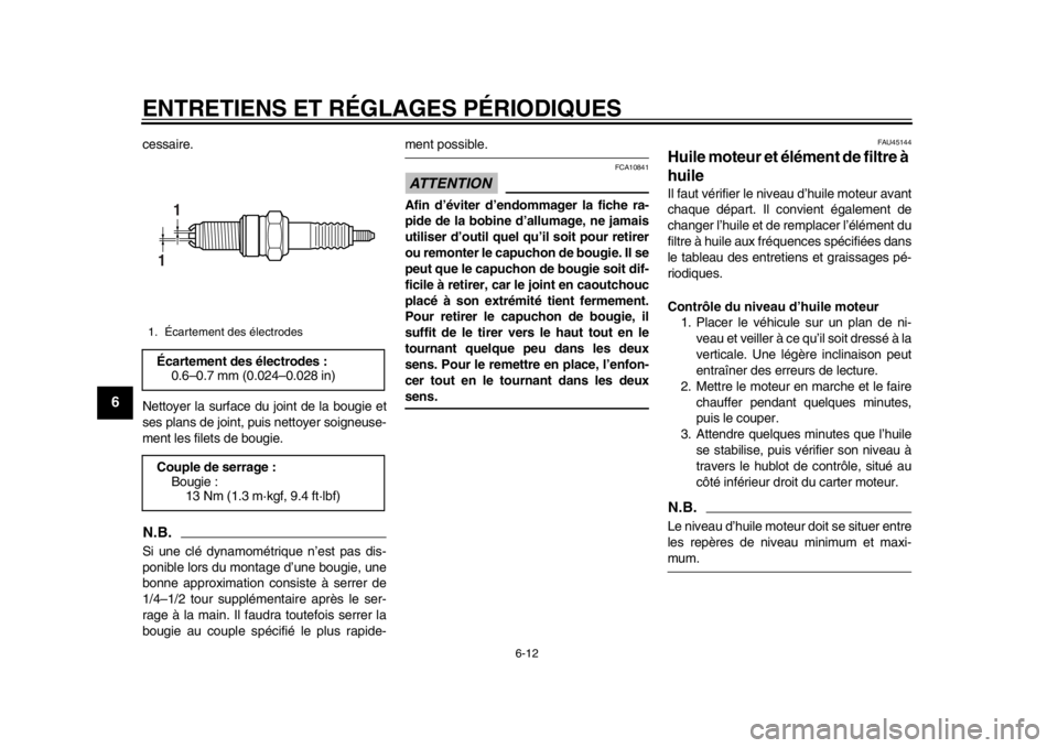 YAMAHA WR 250X 2014  Notices Demploi (in French) ENTRETIENS ET RÉGLAGES PÉRIODIQUES
6-12
1
2
3
4
56
7
8
9
cessaire.
Nettoyer la surface du joint de la bougie et
ses plans de joint, puis nettoyer soigneuse-
ment les filets de bougie.N.B.Si une clé