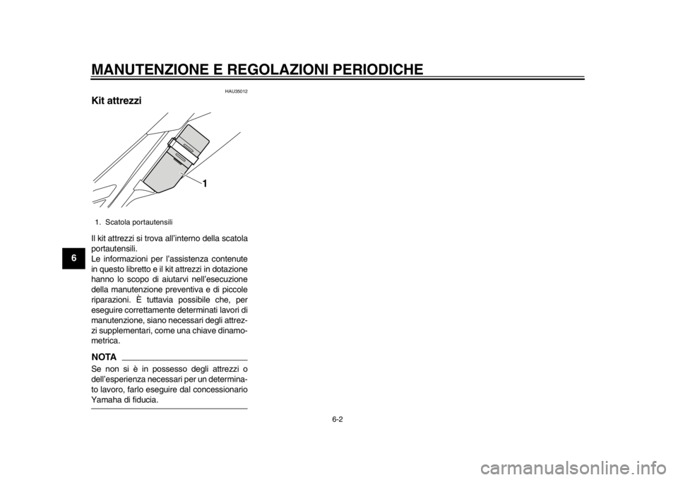 YAMAHA WR 250X 2014  Manuale duso (in Italian) MANUTENZIONE E REGOLAZIONI PERIODICHE
6-2
1
2
3
4
56
7
8
9
HAU35012
Kit attrezziIl kit attrezzi si trova all’interno della scatola
portautensili.
Le informazioni per l’assistenza contenute
in ques