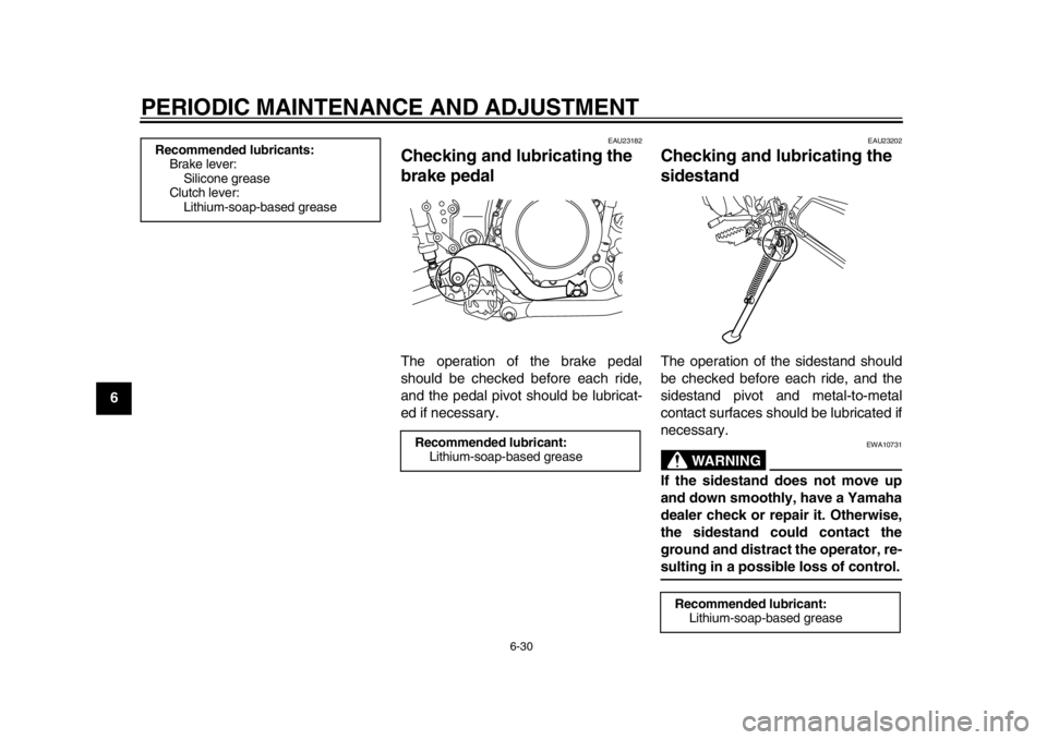 YAMAHA WR 250X 2012  Owners Manual PERIODIC MAINTENANCE AND ADJUSTMENT
6-30
1
2
3
4
56
7
8
9
EAU23182
Checking and lubricating the 
brake pedal The operation of the brake pedal
should be checked before each ride,
and the pedal pivot sh