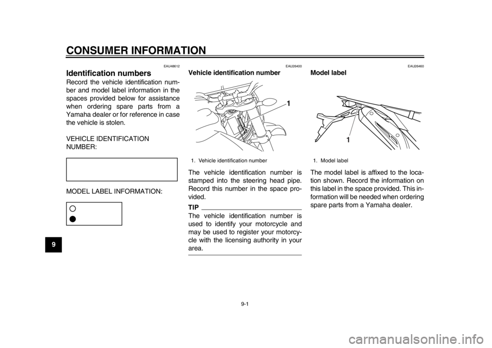 YAMAHA WR 250X 2012  Owners Manual 9-1
1
2
3
4
5
6
7
89
CONSUMER INFORMATION
EAU48612
Identification numbers Record the vehicle identification num-
ber and model label information in the
spaces provided below for assistance
when orderi