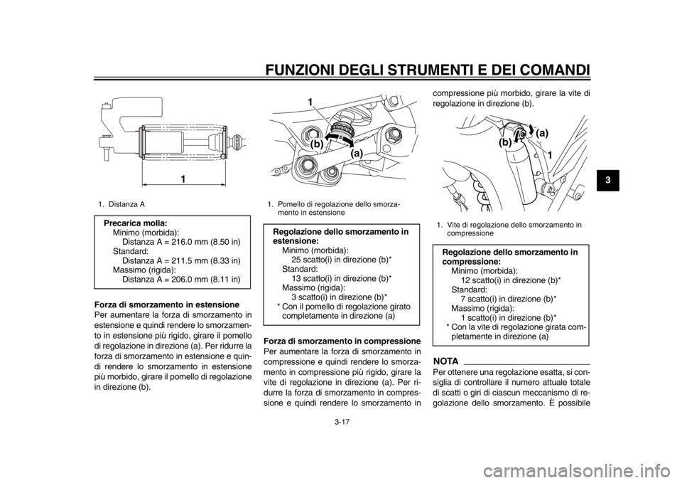 YAMAHA WR 250X 2012  Manuale duso (in Italian) FUNZIONI DEGLI STRUMENTI E DEI COMANDI
3-17
234
5
6
7
8
9
Forza di smorzamento in estensione
Per aumentare la forza di smorzamento in
estensione e quindi rendere lo smorzamen-
to in estensione più ri