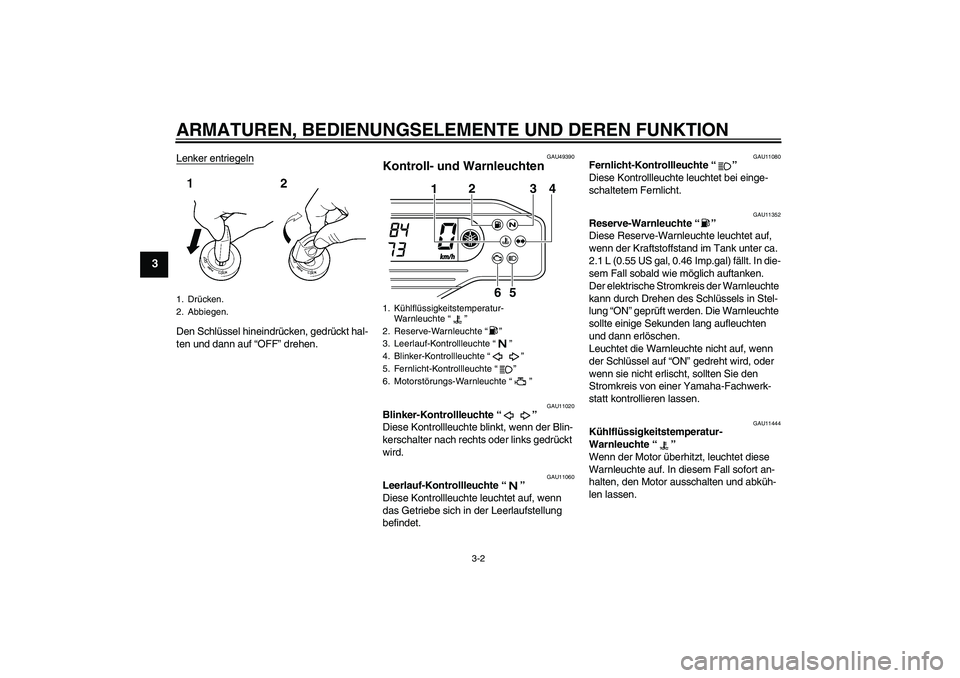 YAMAHA WR 250X 2010 Betriebsanleitungen (in German) ARMATUREN, BEDIENUNGSELEMENTE UND DEREN FUNKTION
3-2
3
Lenker entriegelnDen Schlüssel hineindrücken, gedrückt hal-
ten und dann auf “OFF” drehen.
GAU49390
Kontroll- und Warnleuchten
GAU11020
B YAMAHA WR 250X 2010 Betriebsanleitungen (in German) ARMATUREN, BEDIENUNGSELEMENTE UND DEREN FUNKTION
3-2
3
Lenker entriegelnDen Schlüssel hineindrücken, gedrückt hal-
ten und dann auf “OFF” drehen.
GAU49390
Kontroll- und Warnleuchten
GAU11020
B