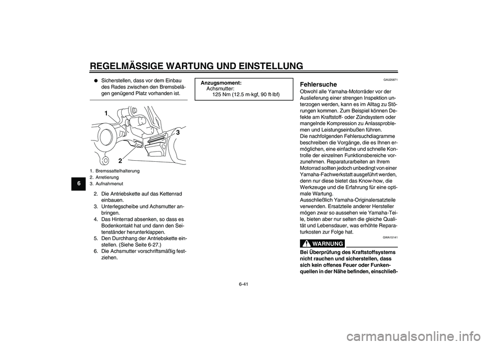 YAMAHA WR 250X 2010  Betriebsanleitungen (in German) REGELMÄSSIGE WARTUNG UND EINSTELLUNG
6-41
6

Sicherstellen, dass vor dem Einbau 
des Rades zwischen den Bremsbelä-
gen genügend Platz vorhanden ist.
2. Die Antriebskette auf das Kettenrad 
einbaue