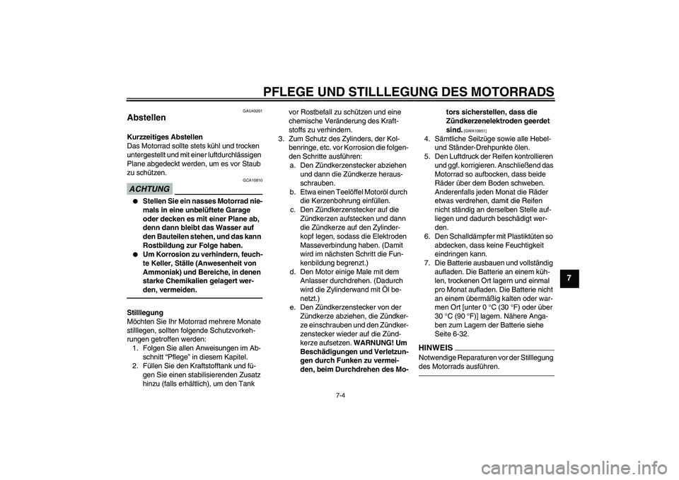 YAMAHA WR 250X 2010 Betriebsanleitungen (in German) PFLEGE UND STILLLEGUNG DES MOTORRADS
7-4
7
GAU43201
Abstellen Kurzzeitiges Abstellen
Das Motorrad sollte stets kühl und trocken
untergestellt und mit einer luftdurchlässigen
Plane abgedeckt werden YAMAHA WR 250X 2010 Betriebsanleitungen (in German) PFLEGE UND STILLLEGUNG DES MOTORRADS
7-4
7
GAU43201
Abstellen Kurzzeitiges Abstellen
Das Motorrad sollte stets kühl und trocken
untergestellt und mit einer luftdurchlässigen
Plane abgedeckt werden