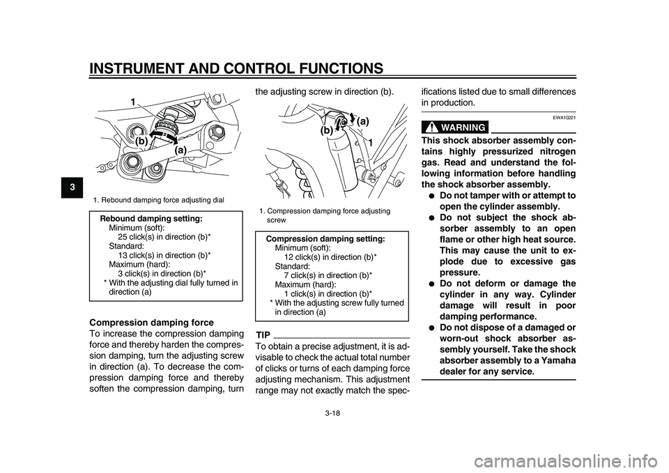 YAMAHA WR 250X 2009 Owners Manual
INSTRUMENT AND CONTROL FUNCTIONS
3-18
1
2
3
4
5
6
7
8
9Compression damping force
To increase the compression damping
force and thereby harden the compres-
sion damping, turn the adjusting screw
i YAMAHA WR 250X 2009 Owners Manual
INSTRUMENT AND CONTROL FUNCTIONS
3-18
1
2
3
4
5
6
7
8
9Compression damping force
To increase the compression damping
force and thereby harden the compres-
sion damping, turn the adjusting screw
i