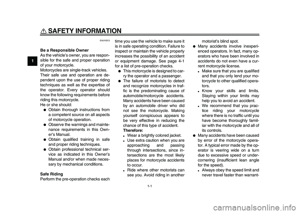YAMAHA WR 250X 2009 Owners Manual
1-1
1
SAFETY INFORMATION
EAU10313
Be a Responsible Owner
As the vehicle’s owner, you are respon-
sible for the safe and proper operation
of your motorcycle.
Motorcycles are single-track vehi YAMAHA WR 250X 2009 Owners Manual
1-1
1
SAFETY INFORMATION
EAU10313
Be a Responsible Owner
As the vehicle’s owner, you are respon-
sible for the safe and proper operation
of your motorcycle.
Motorcycles are single-track vehi