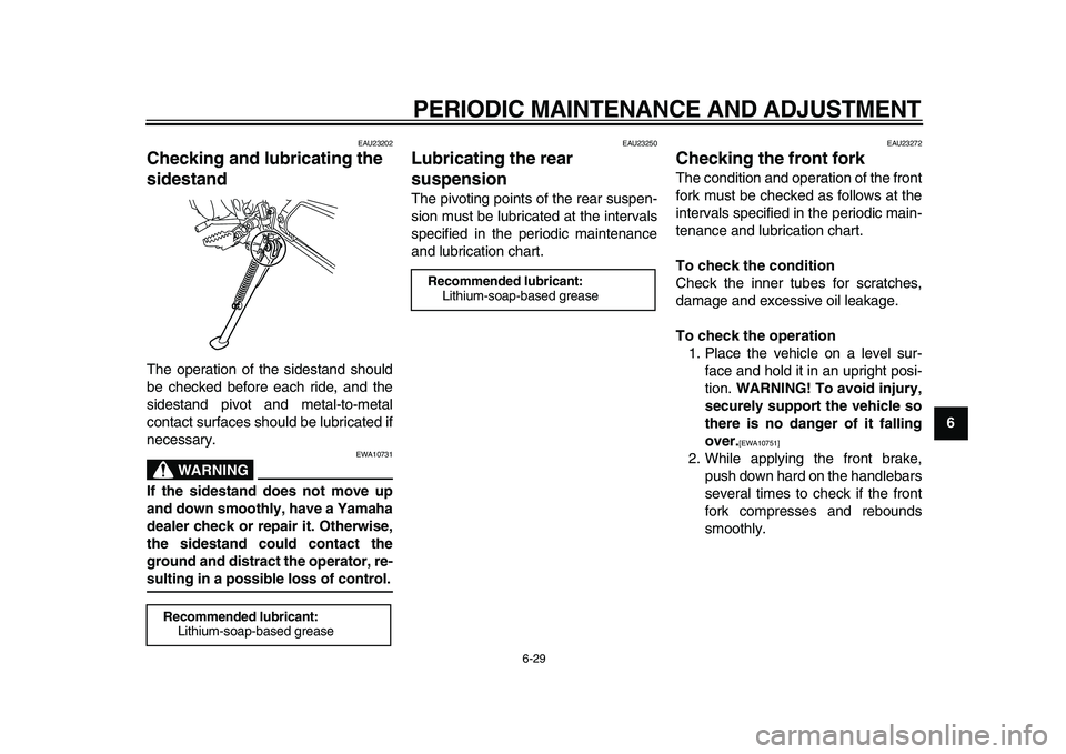 YAMAHA WR 250X 2009 Owners Manual
PERIODIC MAINTENANCE AND ADJUSTMENT
6-29
2
3
4
5
67
8
9
EAU23202
Checking and lubricating the
sidestand
The operation of the sidestand should
be checked before each ride, and the
sidestand p YAMAHA WR 250X 2009 Owners Manual
PERIODIC MAINTENANCE AND ADJUSTMENT
6-29
2
3
4
5
67
8
9
EAU23202
Checking and lubricating the
sidestand
The operation of the sidestand should
be checked before each ride, and the
sidestand p